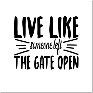 Live Like someone left The Gate Open Posters and Art